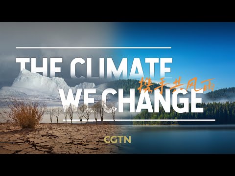 CGTN: respecto al cambio climático, se nos acaba el tiempo, no las opciones